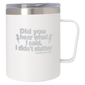 Did You Hear What I Said - 12 Oz. Concord Mug