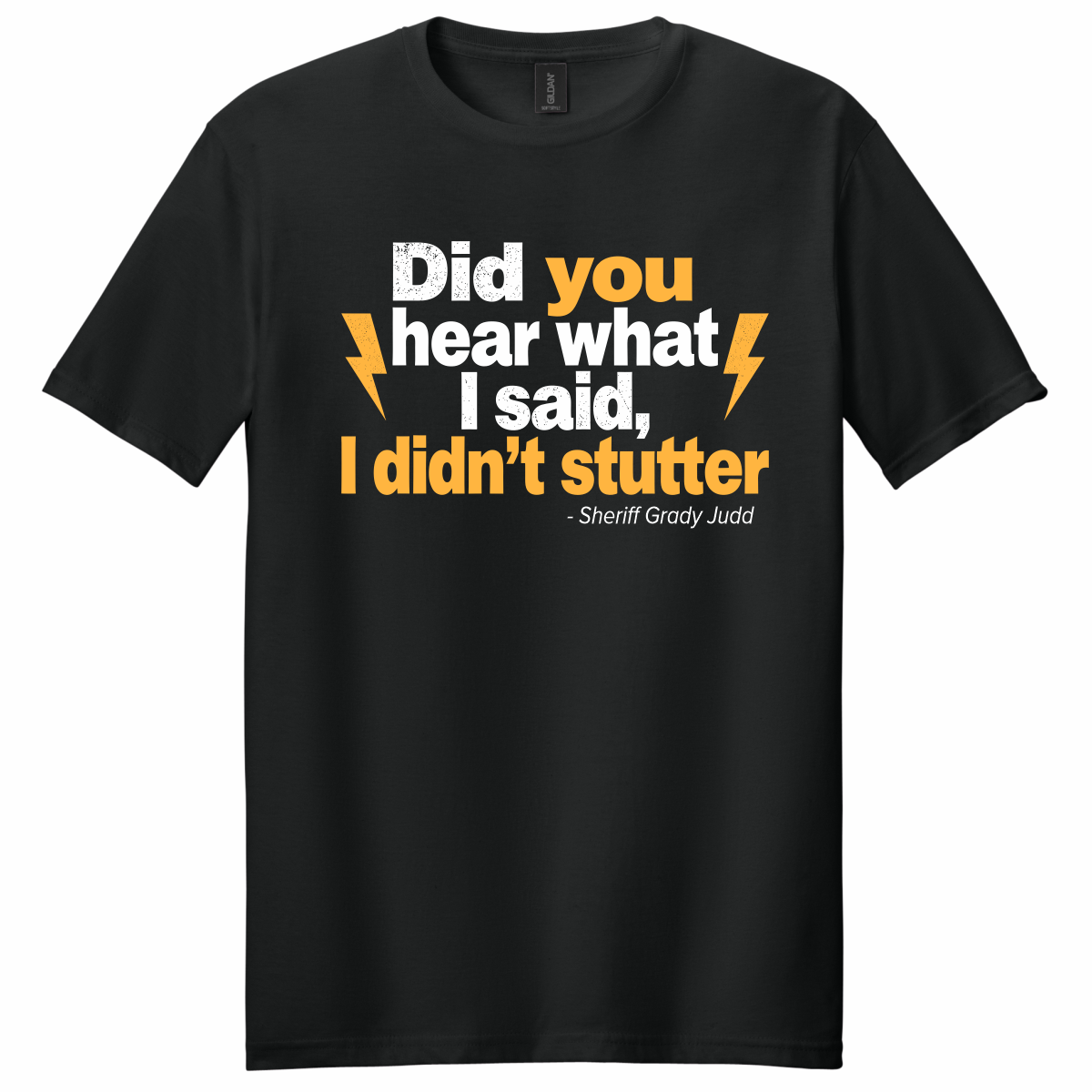 Did You Hear What I Said - T-Shirt