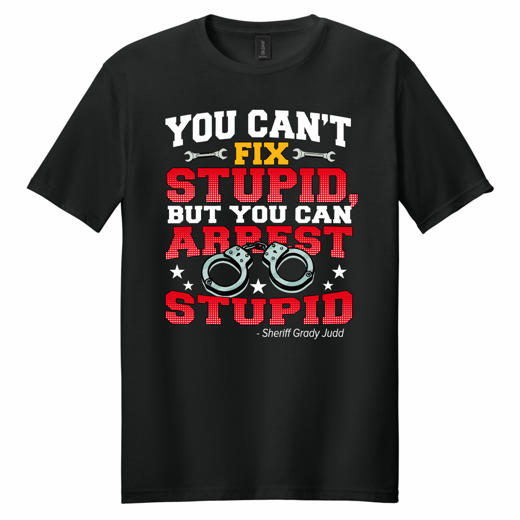 You Can't Fix Stupid... - T-Shirt